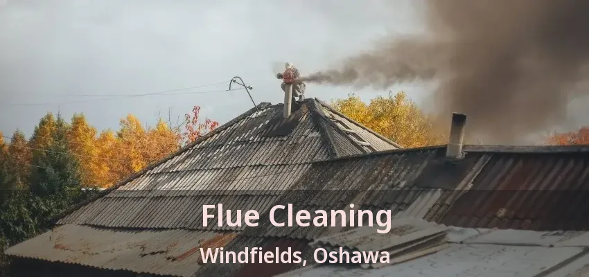 Flue Cleaning Windfields, Oshawa - ON