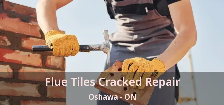 Flue Tiles Cracked Repair Oshawa - ON