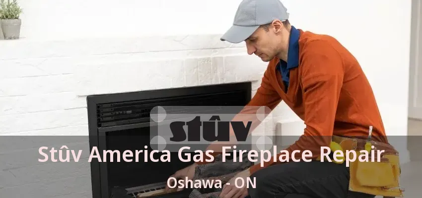 Stûv America Gas Fireplace Repair Oshawa - ON Stûv America Gas Fireplace Repair Oshawa - ON