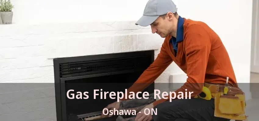 Gas Fireplace Repair Oshawa - ON