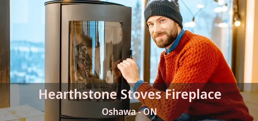 Hearthstone Stoves Fireplace Oshawa - ON