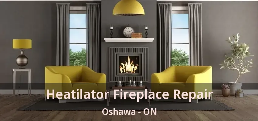 Heatilator Fireplace Repair Oshawa - ON
