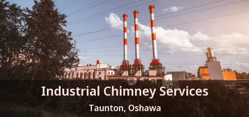 Industrial Chimney Services Taunton, Oshawa - ON
