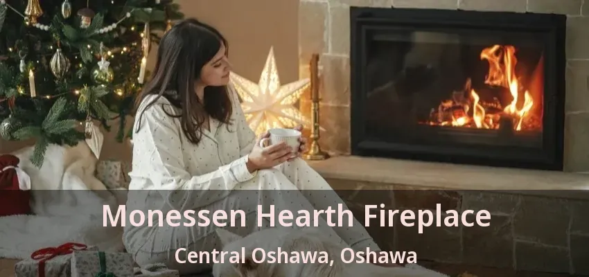 Monessen Hearth Fireplace Central Oshawa, Oshawa - ON