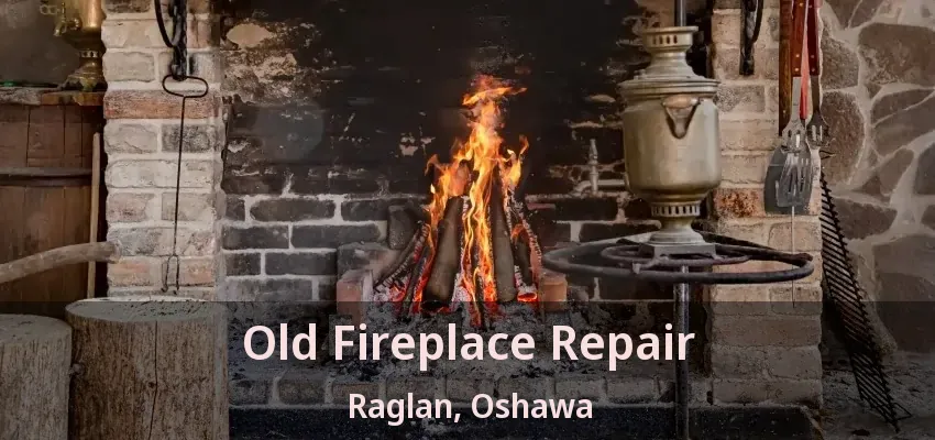 Old Fireplace Repair Raglan, Oshawa - ON
