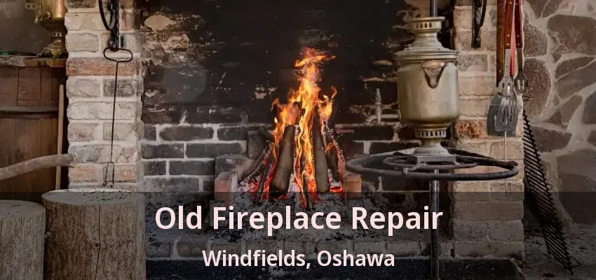Old Fireplace Repair Windfields, Oshawa - ON