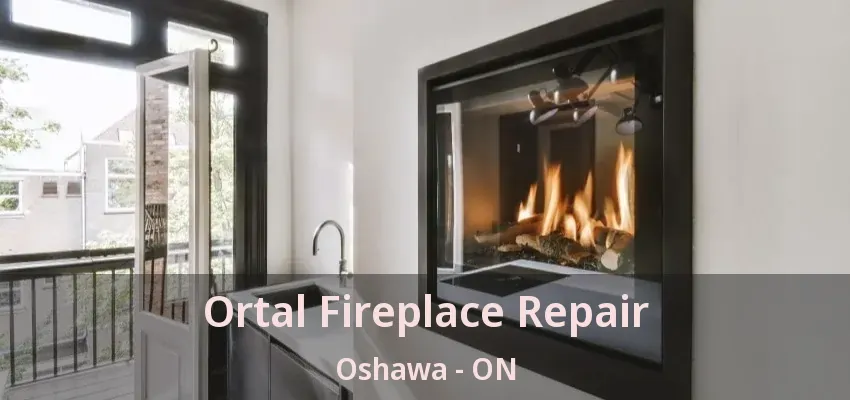Ortal Fireplace Repair Oshawa - ON
