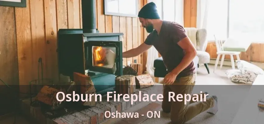 Osburn Fireplace Repair Oshawa - ON