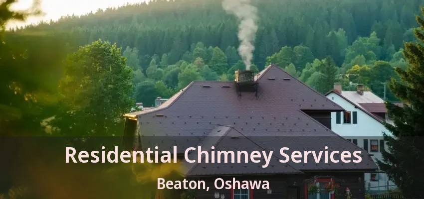 Residential Chimney Services Beaton, Oshawa - ON
