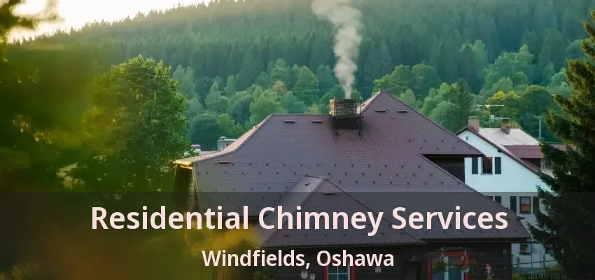 Residential Chimney Services Windfields, Oshawa - ON