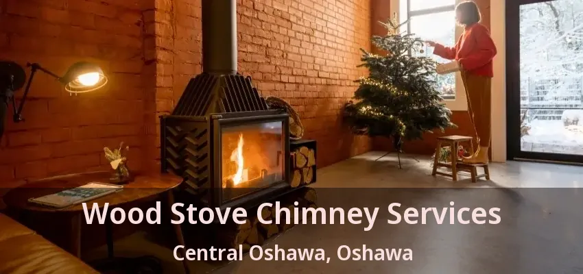 Wood Stove Chimney Services Central Oshawa, Oshawa - ON