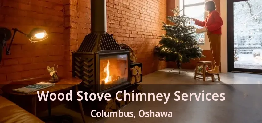 Wood Stove Chimney Services Columbus, Oshawa - ON