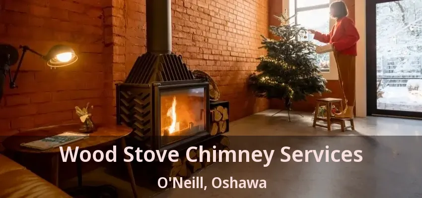 Wood Stove Chimney Services O'Neill, Oshawa - ON
