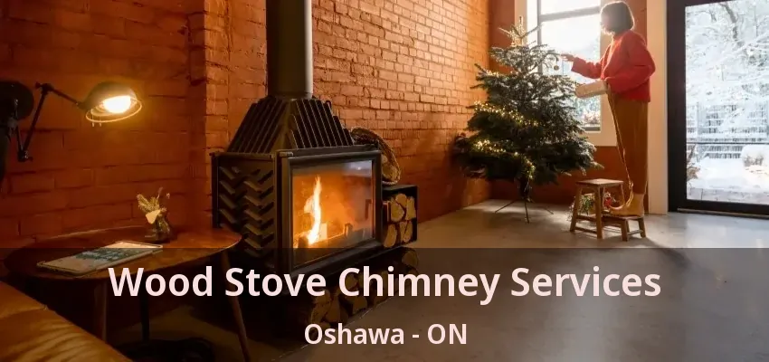 Wood Stove Chimney Services Oshawa - ON