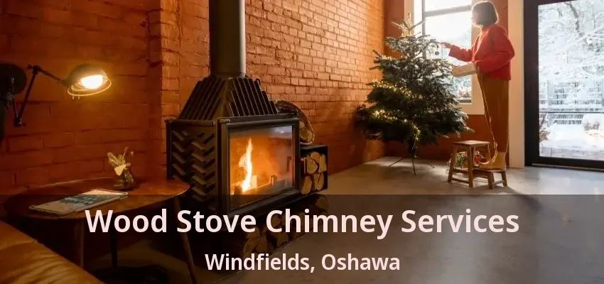 Wood Stove Chimney Services Windfields, Oshawa - ON