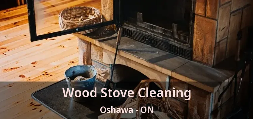 Wood Stove Cleaning Oshawa - ON